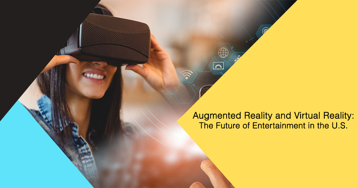 Augmented Reality and Virtual Reality: The Future of Entertainment in the U.S.